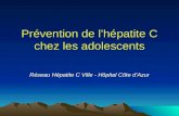 Prévention de lhépatite C chez les adolescents Réseau Hépatite C Ville - Hôpital Côte dAzur.