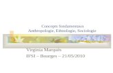 Concepts fondamentaux Anthropologie, Ethnologie, Sociologie Virginia Marquès IFSI – Bourges – 21/05/2010