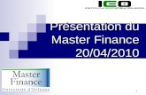 1 Présentation du Master Finance 20/04/2010. 2 Plan Historique de la finance à Orléans Objectifs du Master Modalités daccès Contenu de la formation Le.