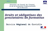 Direction du Travail, de l Emploi, et de la Formation Professionnelle de la Réunion Droits et obligations des prestataires de formation Service Régional.