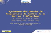 Ajustement des données de Températures de Surface de la Mer sur lAtlantique P. Le Borgne, F. Orain, H. Roquet Météo-France/DP/CMS, Lannion, France 2ème.