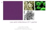+ Les anti-infectieux 2 ème partie Cours IFSI 1 ère année Vendredi 28 janvier 2011 Christelle CATY, Pharmacien Assistant 1.