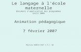 Le langage à l'école maternelle document dapplication des programmes avril 2006 Animation pédagogique 7 février 2007 Martine DUBOIS-VOGT C.P.C. Q8.