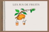 LES JUS DE FRUITS DEFINITION Un Jus de Fruits est le jus obtenu à partir de fruits par des procédés mécaniques fermentescibles mais non fermentés, possédant.
