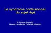 Le syndrome confusionnel du sujet âgé B. Durand-Gasselin Groupe Hospitalier Paris Saint-Joseph.