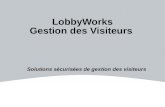 LobbyWorks Gestion des Visiteurs Solutions sécurisées de gestion des visiteurs.