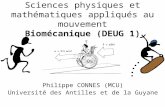 Sciences physiques et mathématiques appliqués au mouvement Biomécanique (DEUG 1) Philippe CONNES (MCU) Université des Antilles et de la Guyane.