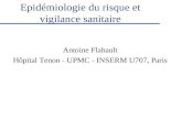 Epidémiologie du risque et vigilance sanitaire Antoine Flahault Hôpital Tenon - UPMC - INSERM U707, Paris.