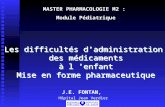 Les difficultés dadministration des médicaments à l enfant Mise en forme pharmaceutique J.E. FONTAN, Hôpital Jean Verdier MASTER PHARMACOLOGIE M2 : Module.