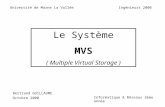 Le Système MVS ( Multiple Virtual Storage ) Bertrand GUILLAUME Informatique & Réseaux 3ème annèe Université de Marne La ValléeIngénieurs 2000 Octobre 2000.