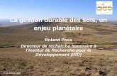 La gestion durable des sols, un enjeu planétaire Roland Poss Directeur de recherche honoraire à lInstitut de Recherche pour le Développement (IRD) © J.L.