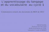 Lapprentissage du langage et du vocabulaire au cycle 1 Commentaires éclairés des documents du MEN de 2010 Michel Grandaty Professeur des Universités IUFM,