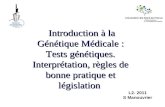 L2- 2011 S Manouvrier Introduction à la Génétique Médicale : Tests génétiques. Interprétation, règles de bonne pratique et législation.