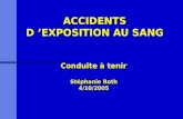 ACCIDENTS D EXPOSITION AU SANG Conduite à tenir Stéphanie Roth 4/10/2005.