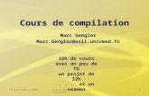 19 septembre 2007Cours de compilation 1 - Intranet1 Marc Gengler Marc.Gengler@esil.univmed.fr Cours de compilation 18h de cours avec un peu de TD un projet.