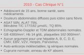 2010 - Cas Clinique N°1 Adolescent de 15 ans, bonne santé, sans médicaments. Douleurs abdominales diffuses puis ictère sans fièvre. ASAT 50N, ALAT 75N,