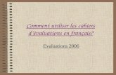 Comment utiliser les cahiers dévaluations en français? Evaluations 2006.