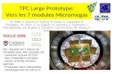 TPC Large Prototype: Vers les 7 modules Micromegas D. Attié, P. Baron, D. Calvet, P. Colas, C. Coquelet, E. Delagnes, M. Dixit, A. Le Coguie, R. Joannes,
