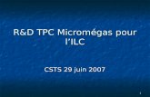 1 R&D TPC Micromégas pour lILC CSTS 29 juin 2007