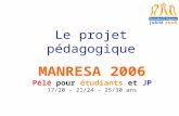 Le projet pédagogique MANRESA 2006 Pélé pour étudiants et JP 17/20 - 21/24 - 25/30 ans.
