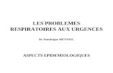 LES PROBLEMES RESPIRATOIRES AUX URGENCES Dr Dominique MEYNIEL ASPECTS EPIDEMIOLOGIQUES.