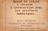Quand le calcul s'incarne : l'interaction avec les artefacts numériques. Bruno Bachimont Université de technologie de Compiègne Institut National de lAudiovisuel.
