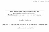 Les méthodes probabilistes en phylogénie moléculaire: fondements, usages et controverses Collège de France, Juin 2009 Nicolas Galtier UMR 5554 - Institut.