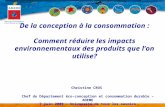 De la conception à la consommation : Comment réduire les impacts environnementaux des produits que lon utilise? Christine CROS Chef du Département éco-conception.