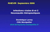 Infections virales B et C Nouveautés thérapeutiques Dominique Larrey CHU Montpellier dom-larrey@chu-montpellier.fr RHEVIR Septembre 2006.