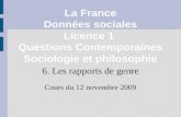 La France Données sociales Licence 1 Questions Contemporaines Sociologie et philosophie 6. Les rapports de genre Cours du 12 novembre 2009.