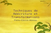 Techniques de R éé criture et Transformations Pierre-Etienne Moreau.