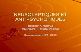 NEUROLEPTIQUES ET ANTIPSYCHOTIQUES Docteur A.MORALI Psychiatre – Hôpital Pasteur Enseignement IFSI 2009