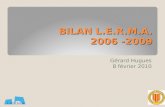 BILAN L.E.R.M.A. 2006 -2009 Gérard Hugues 8 février 2010.