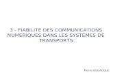 3 - FIABILITE DES COMMUNICATIONS NUMERIQUES DANS LES SYSTEMES DE TRANSPORTS Pierre DEGAUQUE.