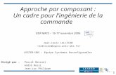 FRE 2734 1 Approche par composant : Un cadre pour lingénierie de la commande GDR MACS – 16-17 novembre 2006 Jean-Louis LALLICAN LESTER/UBS - Equipe Systèmes.