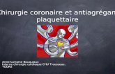 Chirurgie coronaire et antiagrégant plaquettaire Anne-Lorraine Bouquiaux Interne chirurgie cardiaque CHU Trousseau, TOURS.