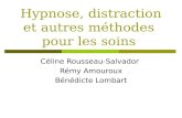 Hypnose, distraction et autres méthodes pour les soins Céline Rousseau-Salvador Rémy Amouroux Bénédicte Lombart.