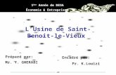 LUsine de Saint- Benoit-le-Vieux 1 ère Année de DESA Économie & Entreprise Préparé par: Mr. Y. GHERABI Encadré par: Pr. K.Louizi.