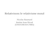 Relativisons le relativisme moral Nicolas Baumard Institut Jean-Nicod (ENS/EHESS/CNRS)