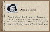 Anne Frank Annelies Marie Frank, souvent plus connue sous le nom de Anne Frank est née le 12 juin 1929 à Francfort-sur-le-Main en Allemagne et mourut du.