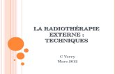 LA R ADIOTHÉRAPIE EXTERNE : TECHNIQUES C Verry Mars 2012.