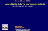 Les accidents de la vie courante des enfants La prévention est–elle possible ? Bertrand CHEVALLIER Hôpital Ambroise Paré Boulogne-Billancourt Paris, 13.