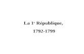 La 1 e République, 1792-1799. Lors de la première séance de la Convention, la nouvelle assemblée constituante, les députés proclament solennellement labolition.