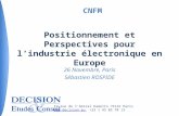 26 Novembre, Paris Sébastien ROSPIDE Positionnement et Perspectives pour lindustrie électronique en Europe CNFM 17 rue de lAmiral Hamelin 75116 Paris ,
