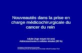 Nouveautés dans la prise en charge médicochirurgicale du cancer du rein Adulte (Age moyen 62 ans) Adénocarcinome à cellules rénales (95 %) Dr Philippe.