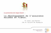 La protection du risque Santé : Le développement de lassurance maladie en France. Pr Simon Jean-Michel CHU et Faculté de Pharmacie.