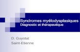 Syndromes myélodysplasiques Diagnostic et thérapeutique D. Guyotat Saint-Etienne.