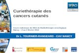 Cours nationaux de DES de Radiothérapie oncologique Nancy – 2 au 4 février 2012 Dr L. TOURNIER-RANGEARD - CAV NANCY Curiethérapie des cancers cutanés.