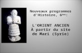 Nouveaux programmes dHistoire, 6 ème : LORIENT ANCIEN À partir du site de Mari (Syrie)