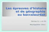 Les épreuves dhistoire et de géographie au baccalauréat Séries S, L et ES Montpellier 2011 1.